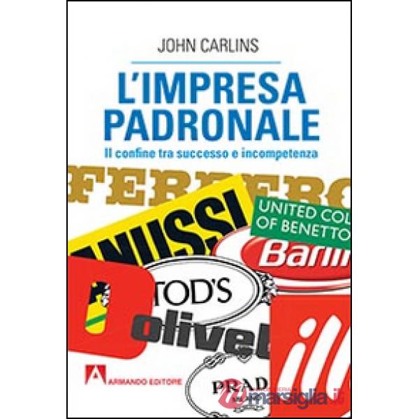 Impresa padronale. Il confine tra successo e incompetenza (L')