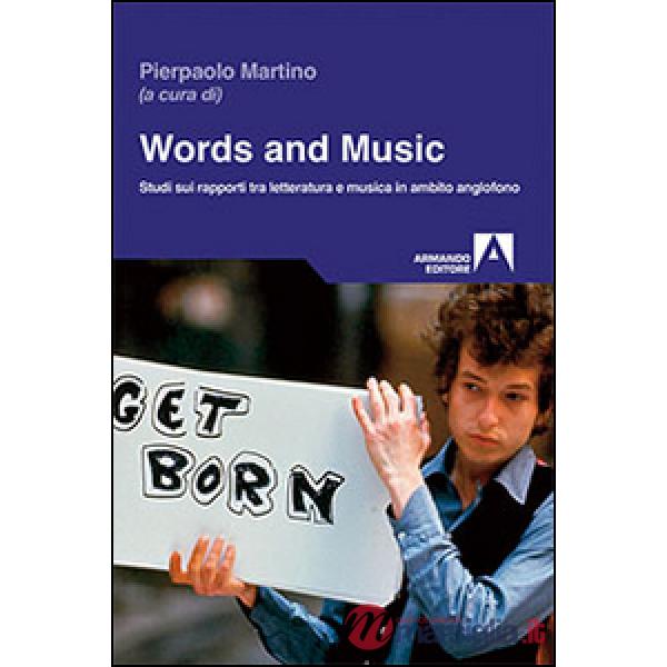 Words and music. Studi sui rapporti tra letteratura e musica in ambito anglofono