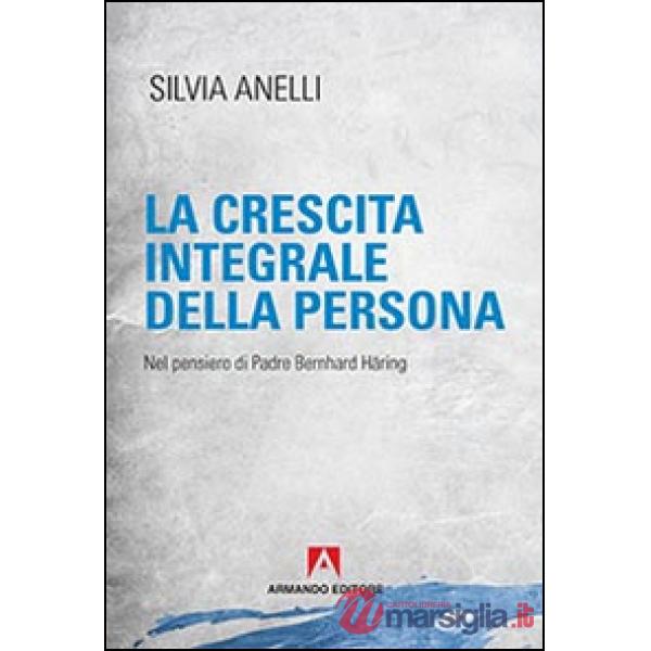 Crescita integrale della persona. Nel pensiero di padre Bernhard Häring (La)