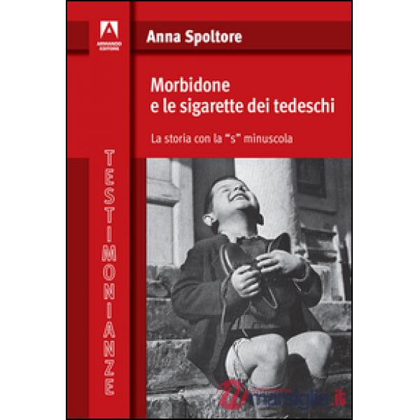 Morbidone e le sigarette dei tedeschi. La storia con la «s» minuscola