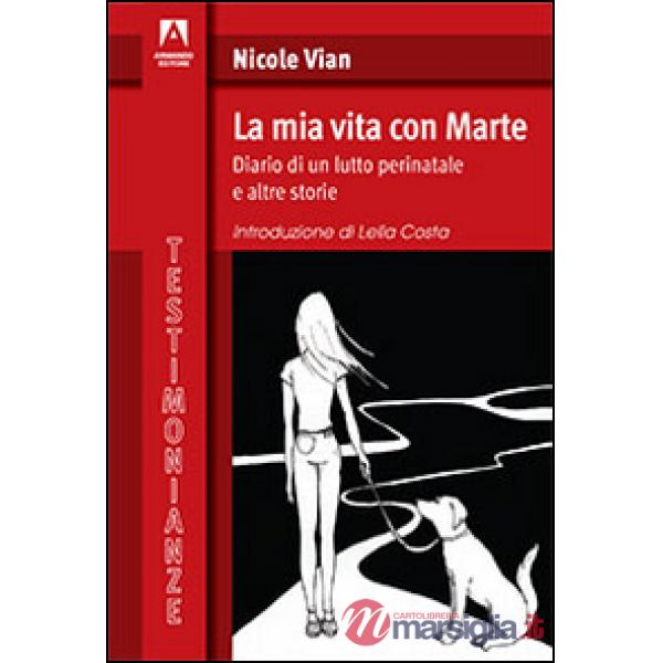 Mia vita con Marte. Diario di un lutto perinatale e altre storie (La)