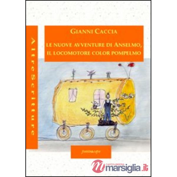 Nuove avventure di Anselmo, il locomotore color pompelmo. Ediz. illustrata (Le)