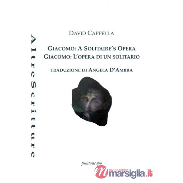 Giacomo: a solitaire's opera-Giacomo: l'opera di un solitario. Ediz. bilingue