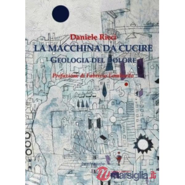 Macchina da cucire. Geologia del dolore (La)