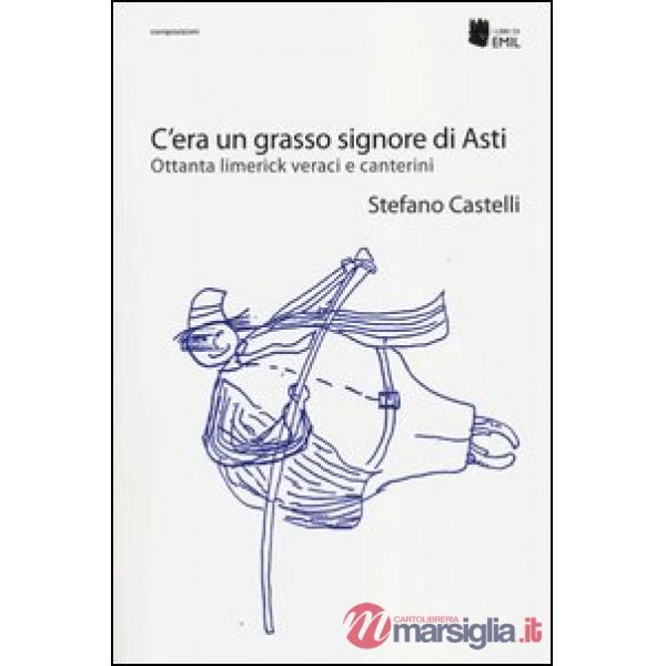 C'era un grasso signore di Asti. Ottanta limerick veraci e canterini