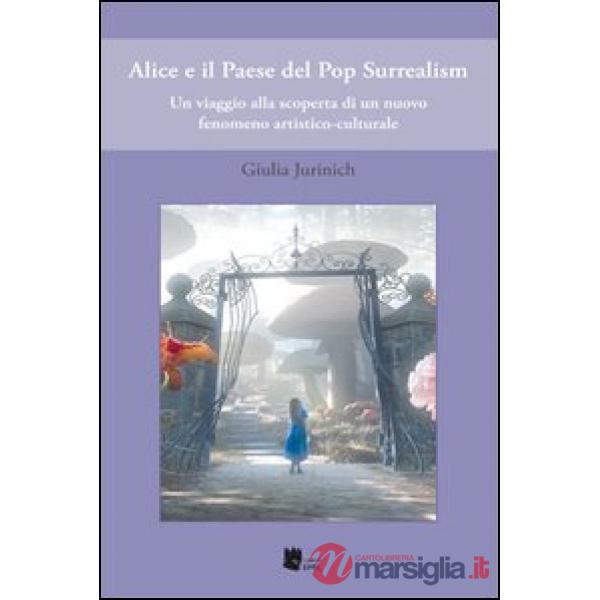 Alice e il Paese del Pop-Surrealism. Ediz. illustrata