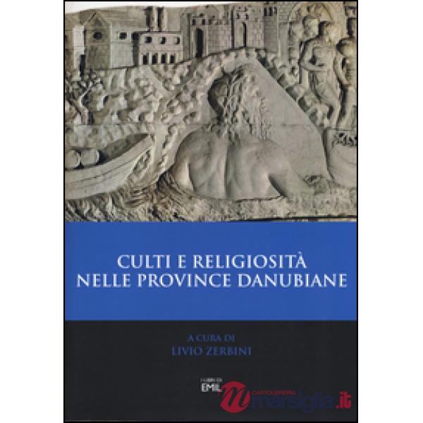 Culti e religiosità nelle province danubiane. Atti del 2º Convegno internazionale (Ferrara, 20-22 novembre 2013)