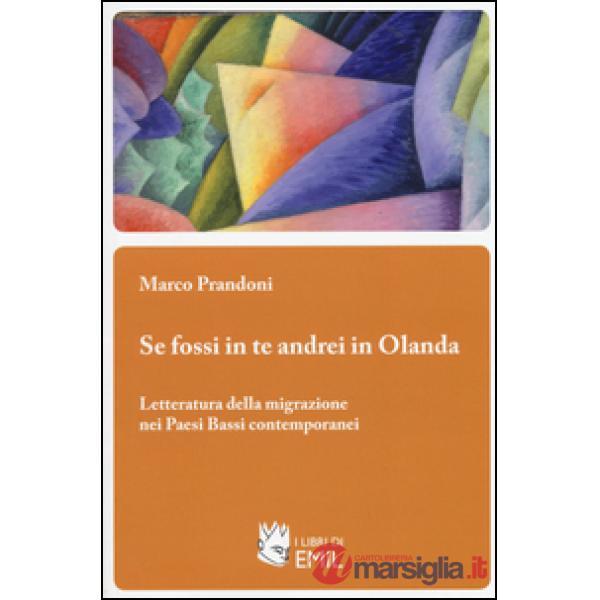 Se fossi in te andrei in Olanda. Letteratura della migrazione nei Paesi Bassi contemporanei