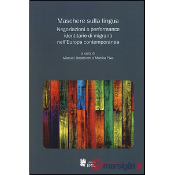 Maschere sulla lingua. Negoziazioni e performance identitarie di migranti nell'Europa contemporanea