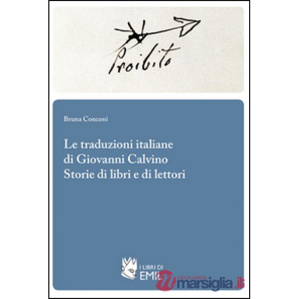 Traduzioni italiane di Giovanni Calvino. Storie di libri e di lettori (Le)