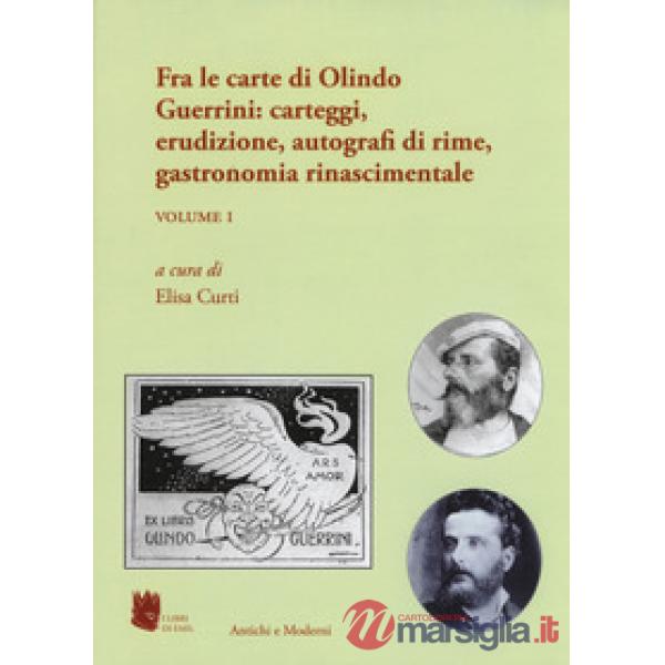 Antichi e moderni. Supplemento annuale di Schede umanistiche (2017). Vol. 4/1: Fra le carte di Olindo Guerrini: carteggi, erudiz