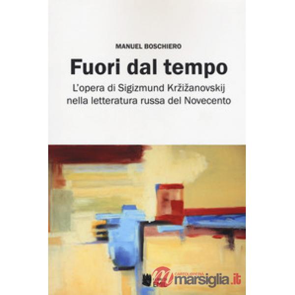 Fuori dal tempo. L'opera di Sigizmund Krzizanovskij nella letteratura russa del Novecento
