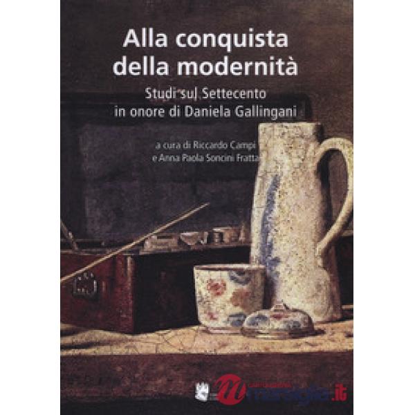 Alla conquista della modernità. Studi sul Settecento in onore di Daniela Gallingani