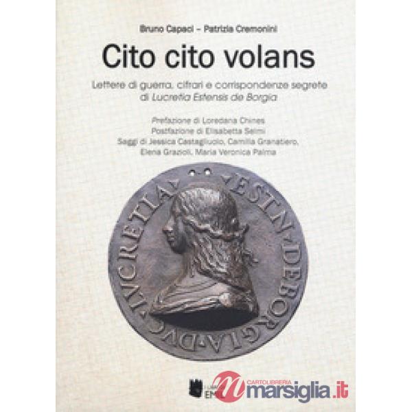Cito cito volans. Lettere di guerra, cifrari e corrispondenze segrete di Lucretia Estensis de Borgia
