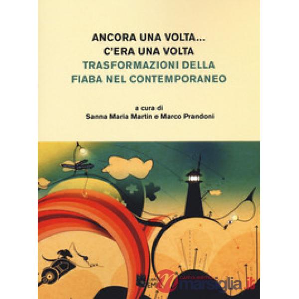 Ancora una volta... C'era una volta Trasformazioni della fiaba nel contemporaneo