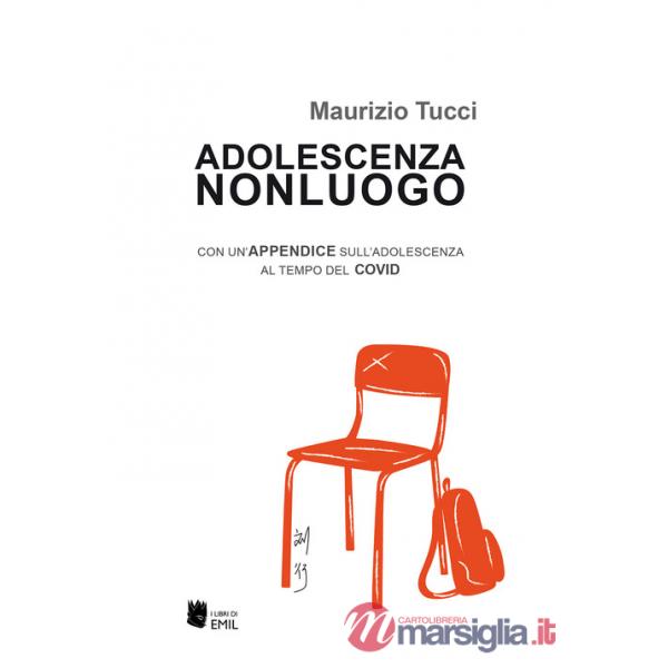 Adolescenza non luogo. Con un'appendice sull'adolescenza al tempo del COVID