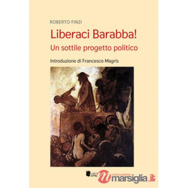 Liberaci Barabba! Un sottile progetto politico
