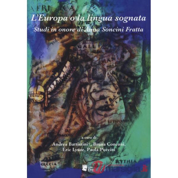 Europa o la lingua sognata. Saggi in onore di Anna Soncini Fratta (L')