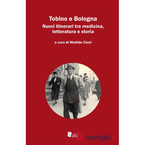 Tobino e Bologna. Nuovi itinerari tra medicina, letteratura e storia
