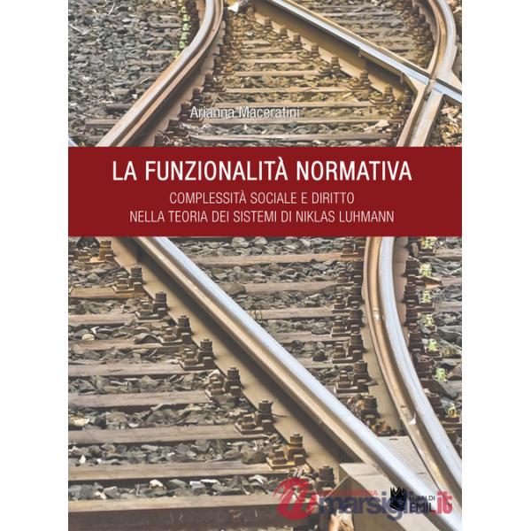 Funzionalità normativa. Complessità sociale e diritto nella teoria dei sistemi di Niklas Luhmann (La)