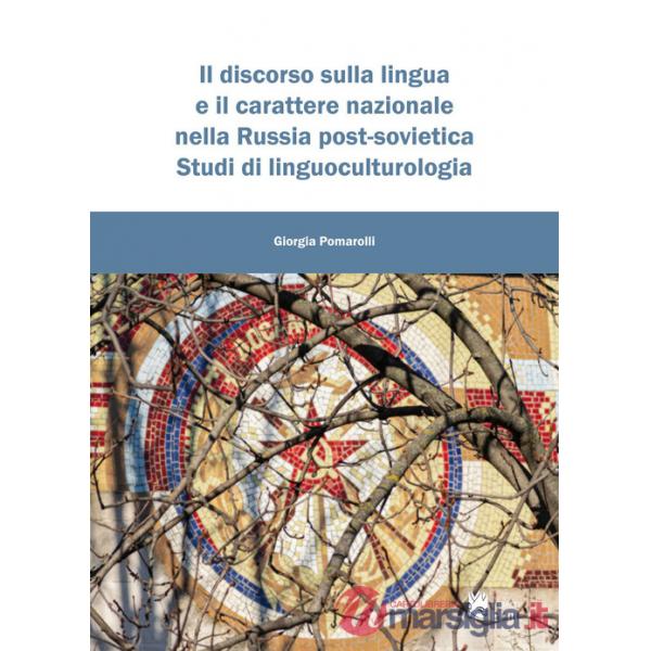 Discorso sulla lingua e il carattere nazionale nella Russia post-sovietica. Studi di linguoculturologia (Il)