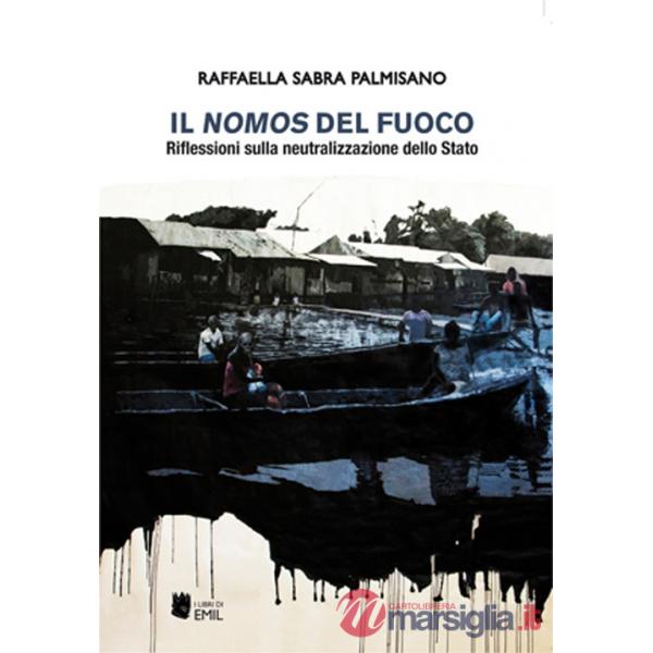 Nomos del fuoco. Riflessioni sulla neutralizzazione dello Stato (Il)