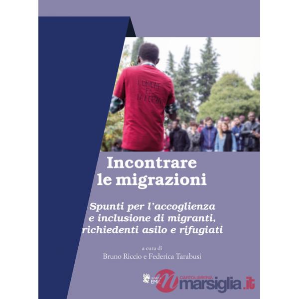 Incontrare le migrazioni. Spunti per l'accoglienza e inclusione di migranti, richiedenti asilo e rifugiati
