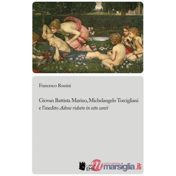 Giovan Battista Marino, Michelangelo Torcigliani e l'inedito «Adone ridotto in otto canti»