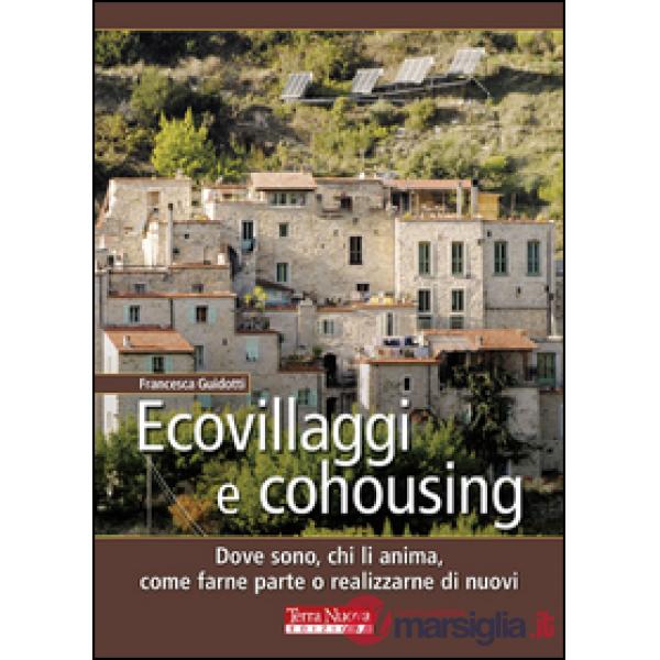Ecovillaggi e cohousing. Dove sono, chi li anima, come farne parte o realizzarne di nuovi