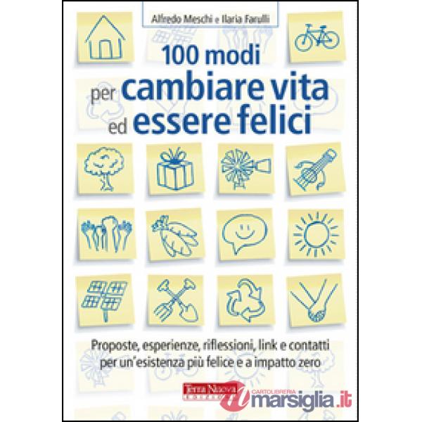 100 modi per cambiare vita ed essere felici. Proposte, esperienze, riflessioni, link e contatti per un'esistenza più felice a im