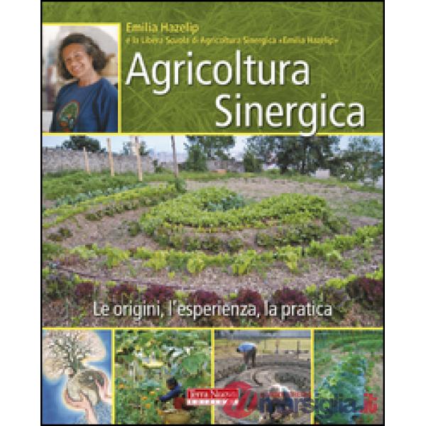 Agricoltura sinergica. Le origini, l'esperienza, la pratica