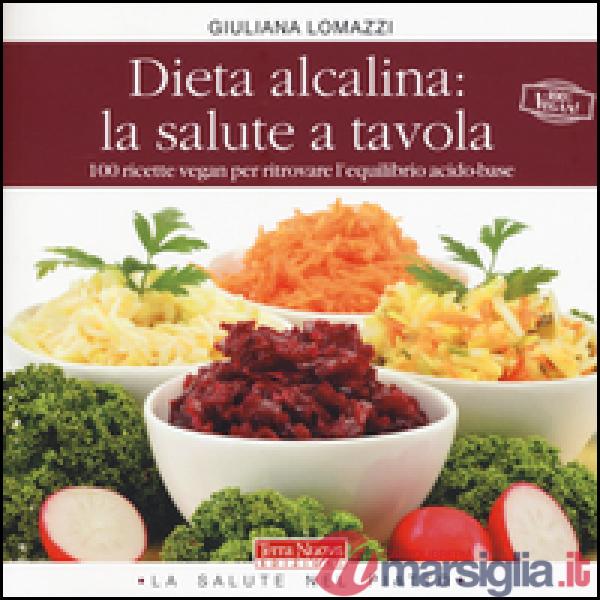 Dieta alcalina: la salute a tavola. 100 ricette vegan per ritrovare l'equilibrio acido-base
