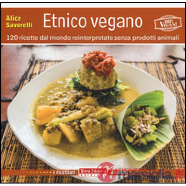 Etnico vegano. 120 ricette dal mondo reinterpretate senza prodotti animali