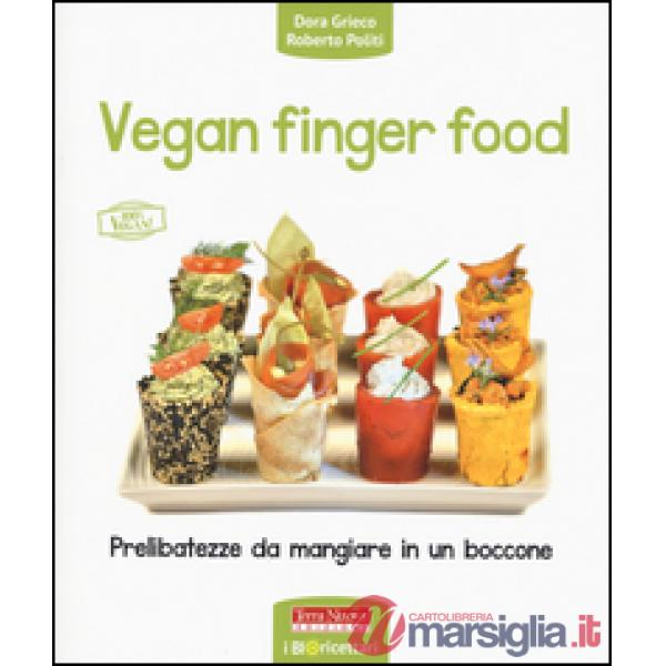 Vegan finger food. Prelibatezze da mangiare in un boccone
