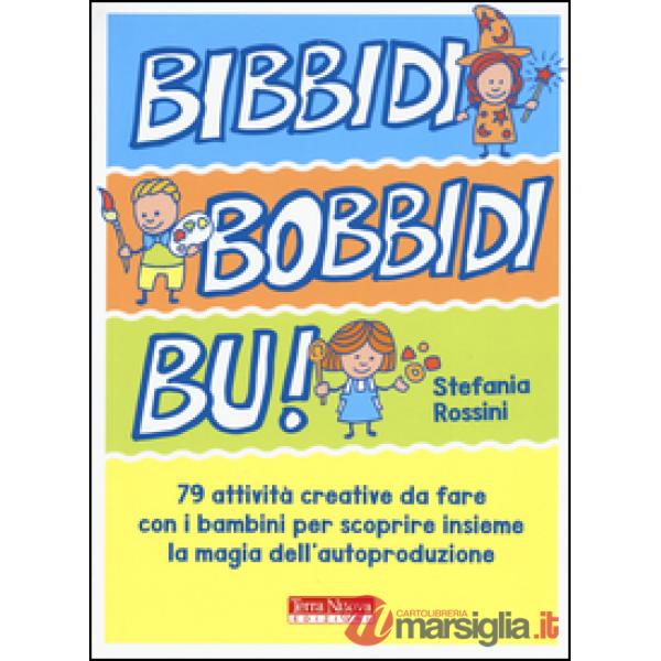 Bidibibodibibù! 79 attività creative da fare con i bambini per scoprire insieme la magia dell'autoproduzione