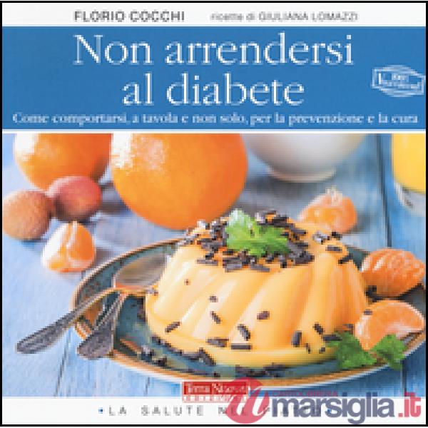 Non arrendersi al diabete. Come comportarsi, a tavola e non solo, per la prevenzione e la cura