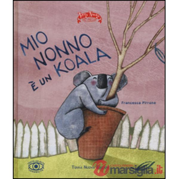 Mio nonno è un koala. Ediz. illustrata