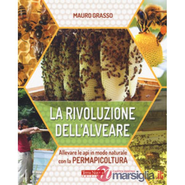 Rivoluzione dell'alveare. Allevare le api in modo naturale con la permapicoltura (La)