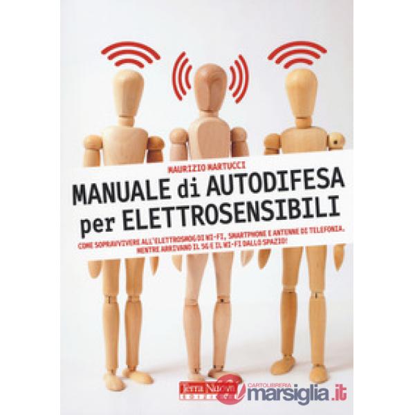 Manuale di autodifesa per elettrosensibili. Come sopravvivere all'elettrosmog di wi-fi, smartphone e antenne di telefonia. Mentr