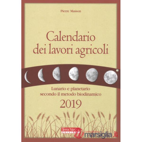 Calendario dei lavori agricoli 2019. Lunario e planetario secondo il metodo biodinamico