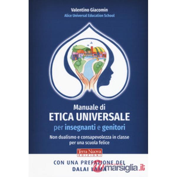 Manuale di etica universale per insegnanti e genitori. Non dualismo e consapevolezza in classe per una scuola felice