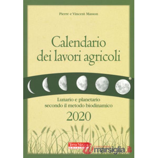 Calendario dei lavori agricoli 2020. Lunario e planetario secondo il metodo biodinamico