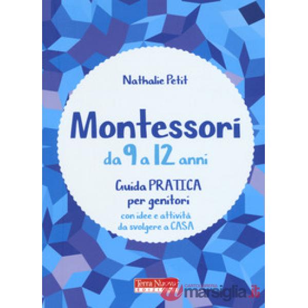 Montessori da 9 a 12 anni. Guida pratica per genitori con idee e attività da svolgere a casa