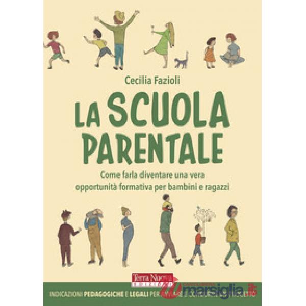 Scuola parentale. Come farla diventare una vera opportunità formativa per bambini e ragazzi (La)