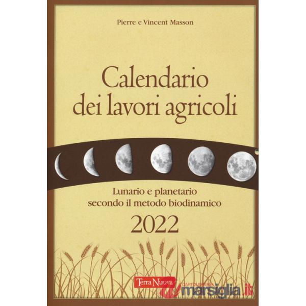 Calendario dei lavori agricoli 2022. Lunario e planetario secondo il metodo biodinamico