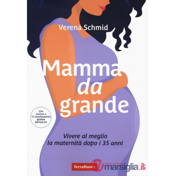 Mamma da grande. Vivere al meglio la maternità dopo i 35 anni