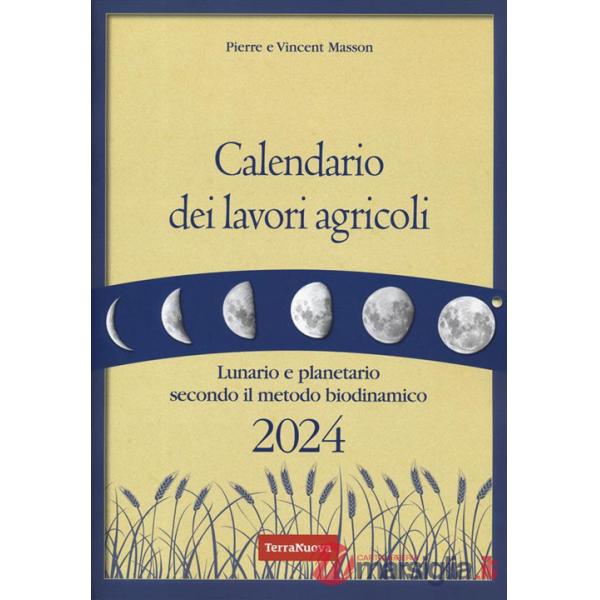Calendario dei lavori agricoli 2024. Lunario e planetario secondo il metodo biodinamico