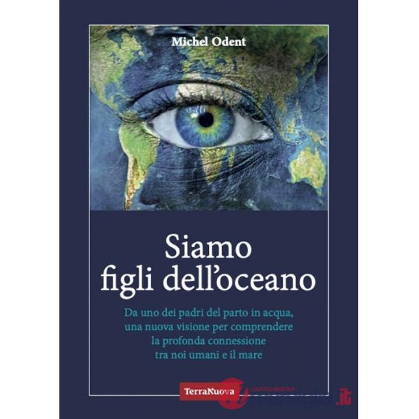 Siamo figli dell'oceano. Da uno dei padri del parto in acqua, una nuova visione per comprendere la profonda connessione tra noi 