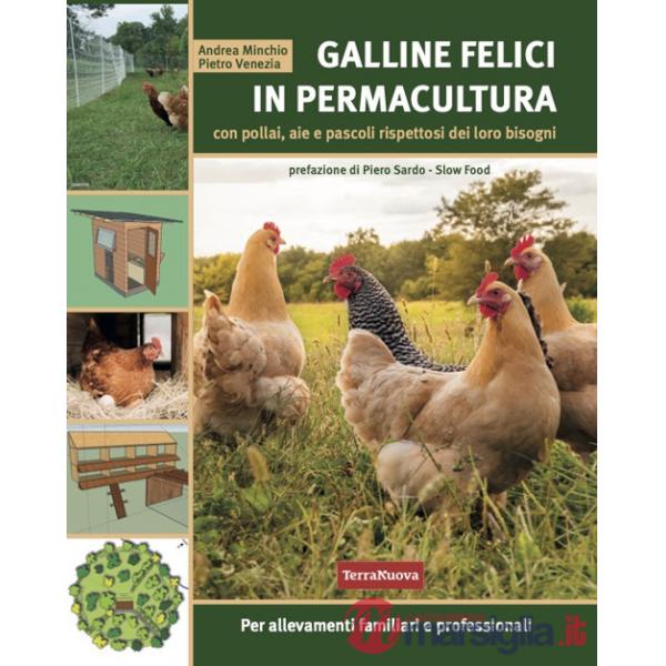 Galline felici in permacultura. Con pollai, aie e pascoli rispettosi dei loro bisogni. Per allevamenti familiari e professionali