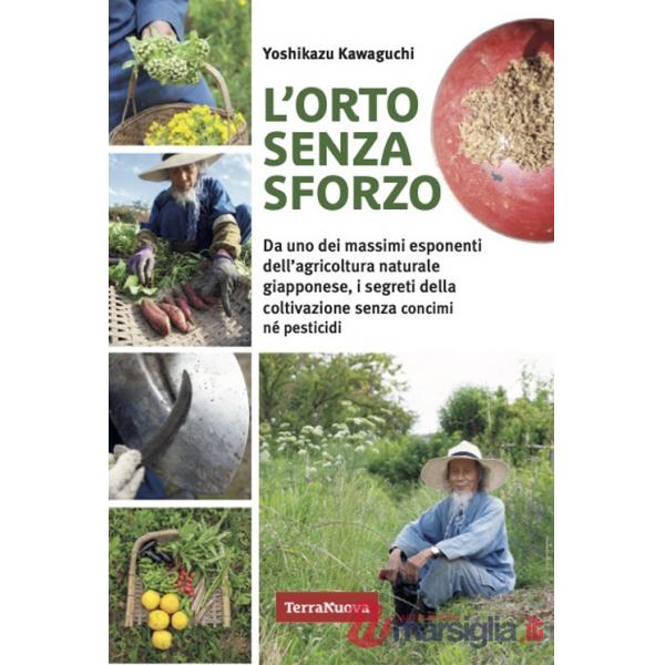 Orto senza sforzo. Da uno dei massimi esponenti dell'agricoltura naturale giapponese, i segreti della coltivazione senza concimi
